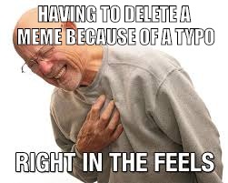 HAVING TO DELETE A MEME BECAUSE OF A TYPO | made w/ Imgflip meme maker