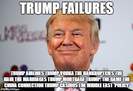 Donald trump approves | TRUMP FAILURES; TRUMP AIRLINES
TRUMP VODKA
THE BANKRUPTCIES
THE HAIR
THE MARRIAGES
TRUMP MORTGAGE
TRUMP: THE GAME
THE CHINA CONNECTION
TRUMP CASINOS
THE MIDDLE EAST 'POLICY' | image tagged in donald trump approves | made w/ Imgflip meme maker