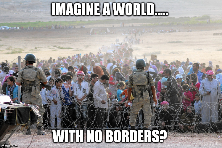 IMAGINE A WORLD..... WITH NO BORDERS? | made w/ Imgflip meme maker