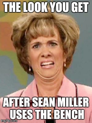 Grossed Out | THE LOOK YOU GET; AFTER SEAN MILLER USES THE BENCH | image tagged in grossed out | made w/ Imgflip meme maker