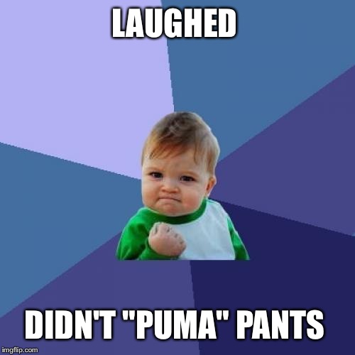 Success Kid Meme | LAUGHED DIDN'T "PUMA" PANTS | image tagged in memes,success kid | made w/ Imgflip meme maker