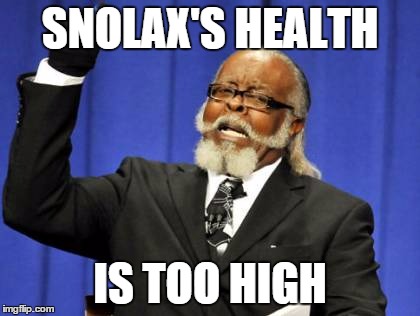 Too Damn High | SNOLAX'S HEALTH; IS TOO HIGH | image tagged in memes,too damn high | made w/ Imgflip meme maker