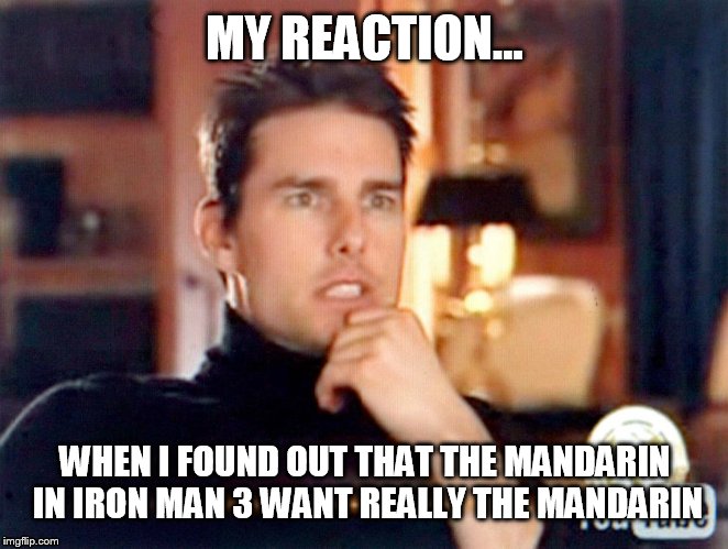 When Marvel cheated me out of a superhero movie | MY REACTION... WHEN I FOUND OUT THAT THE MANDARIN IN IRON MAN 3 WANT REALLY THE MANDARIN | image tagged in marvel | made w/ Imgflip meme maker