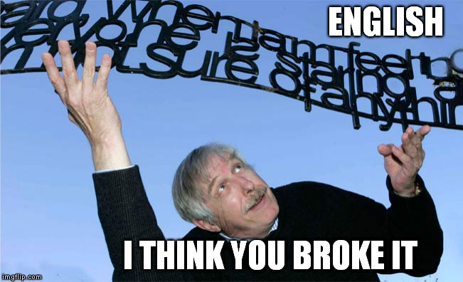 English - You Broke It | ENGLISH I THINK YOU BROKE IT | image tagged in english - you broke it | made w/ Imgflip meme maker