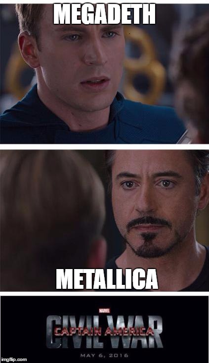 old school metal rivalry | MEGADETH; METALLICA | image tagged in memes,marvel civil war 1,metallica,megadeth,heavy metal,music | made w/ Imgflip meme maker