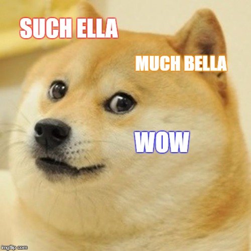 Doge | SUCH ELLA; MUCH BELLA; WOW | image tagged in memes,doge | made w/ Imgflip meme maker