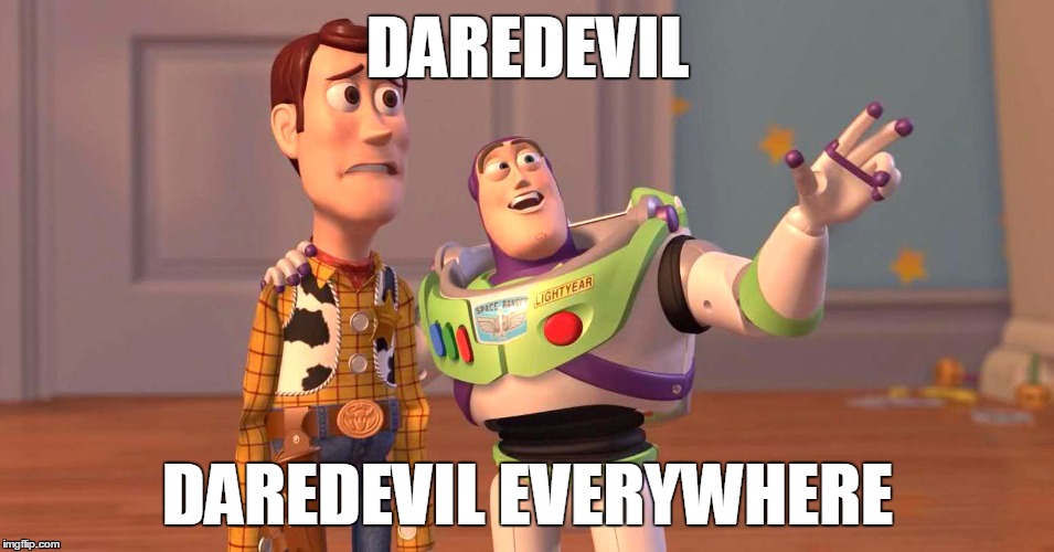 DAREDEVIL; DAREDEVIL EVERYWHERE | made w/ Imgflip meme maker