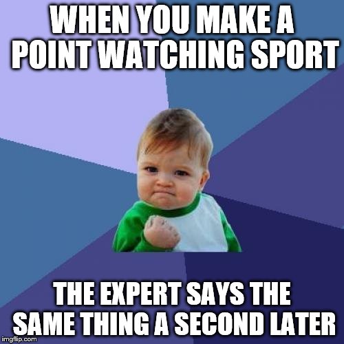 Success Kid Meme | WHEN YOU MAKE A POINT WATCHING SPORT; THE EXPERT SAYS THE SAME THING A SECOND LATER | image tagged in memes,success kid,tv,sport | made w/ Imgflip meme maker