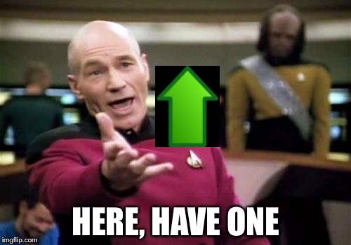 Picard Wtf Meme | HERE, HAVE ONE | image tagged in memes,picard wtf | made w/ Imgflip meme maker