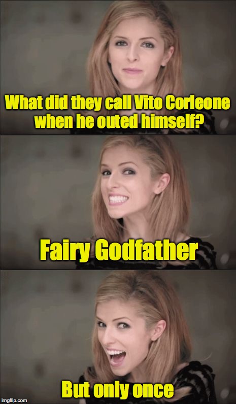 What did they call Vito Corleone when he outed himself? But only once Fairy Godfather | made w/ Imgflip meme maker