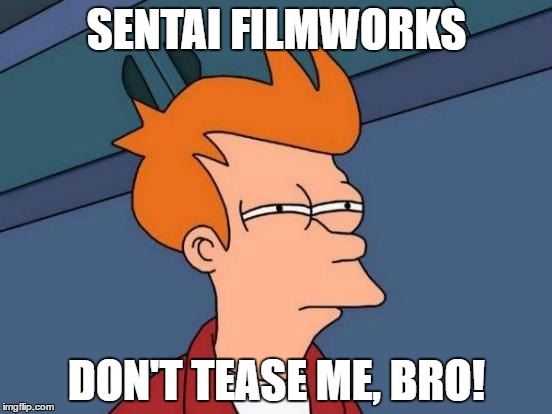Futurama Fry Meme | SENTAI FILMWORKS; DON'T TEASE ME, BRO! | image tagged in memes,futurama fry | made w/ Imgflip meme maker