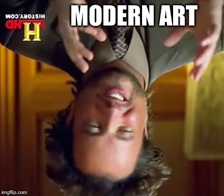 Modern Art | MODERN ART | image tagged in modern art | made w/ Imgflip meme maker