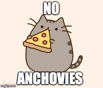 Anchovies are terrible  | NO; ANCHOVIES | image tagged in pusheen eating pizza,anchovies | made w/ Imgflip meme maker
