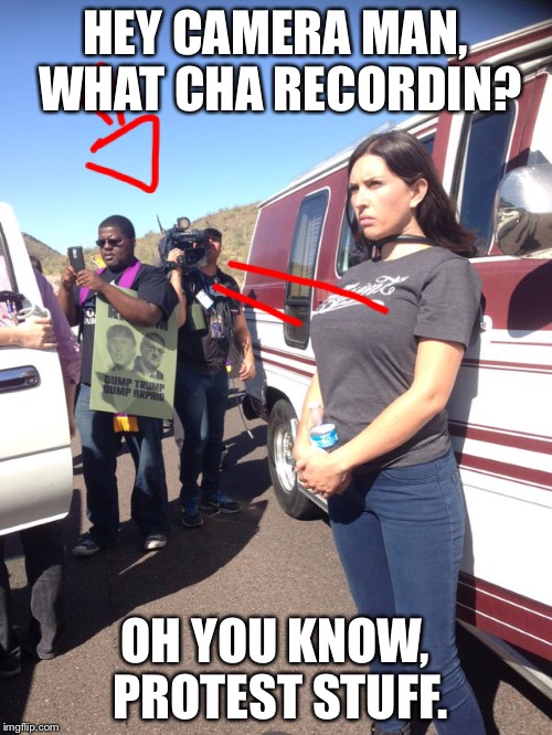 HEY CAMERA MAN, WHAT CHA RECORDIN? OH YOU KNOW, PROTEST STUFF. | made w/ Imgflip meme maker