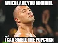 The Rock Smells | WHERE ARE YOU MICHAEL; I CAN SMELL THE POPCORN | image tagged in the rock smells,michael jackson,popcorn,rock,smell | made w/ Imgflip meme maker