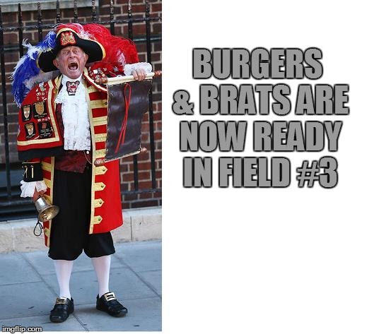 BURGERS & BRATS ARE NOW READY IN FIELD #3 | made w/ Imgflip meme maker