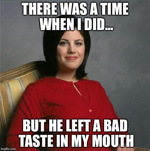 THERE WAS A TIME WHEN I DID... BUT HE LEFT A BAD TASTE IN MY MOUTH | made w/ Imgflip meme maker