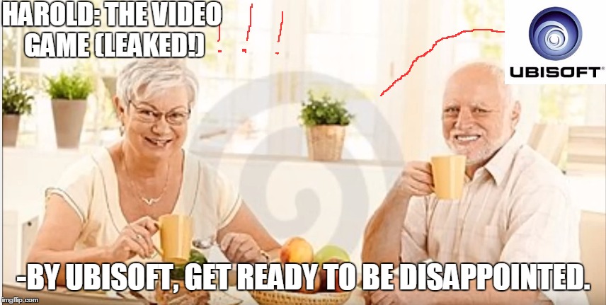Harold: The Video Game leaked!!!!! | HAROLD: THE VIDEO GAME (LEAKED!); -BY UBISOFT, GET READY TO BE DISAPPOINTED. | image tagged in hide the pain harold,ubisoft,memes,disappointment,disappointed,video games | made w/ Imgflip meme maker