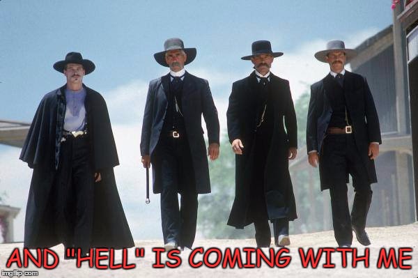TombStone | AND "HELL" IS COMING WITH ME | image tagged in tombstone | made w/ Imgflip meme maker