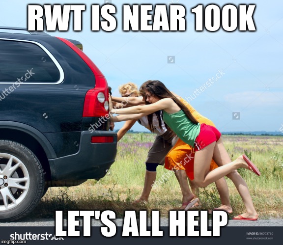 RWT IS NEAR 100K LET'S ALL HELP | made w/ Imgflip meme maker