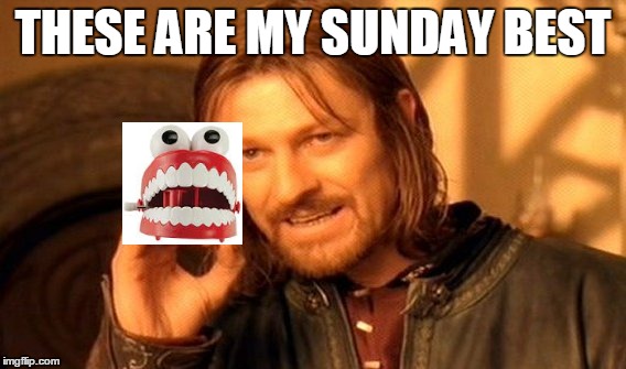 One Does Not Simply Meme | THESE ARE MY SUNDAY BEST | image tagged in memes,one does not simply | made w/ Imgflip meme maker