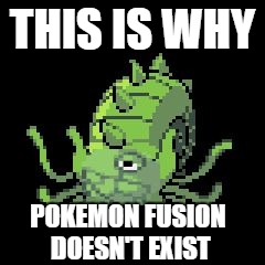 Praise the Helix!! | THIS IS WHY; POKEMON FUSION DOESN'T EXIST | image tagged in metastar,pokemon,helix,metapod,omastar,fusion | made w/ Imgflip meme maker