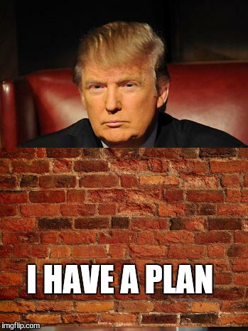 I HAVE A PLAN | made w/ Imgflip meme maker