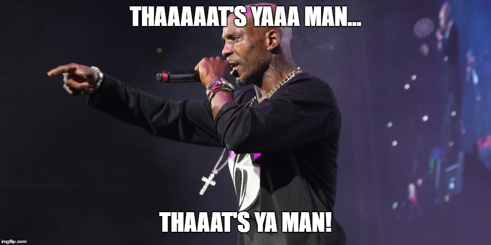 THAT'S YA MAN | THAAAAAT'S YAAA MAN... THAAAT'S YA MAN! | image tagged in dmx,tommybuns,belly | made w/ Imgflip meme maker