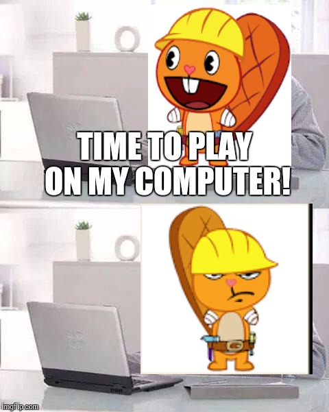 Hide the pain Handy | TIME TO PLAY ON MY COMPUTER! | image tagged in memes,hide the pain harold | made w/ Imgflip meme maker