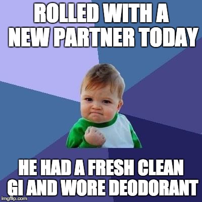 Victory Kid | ROLLED WITH A NEW PARTNER TODAY; HE HAD A FRESH CLEAN GI AND WORE DEODORANT | image tagged in victory kid | made w/ Imgflip meme maker