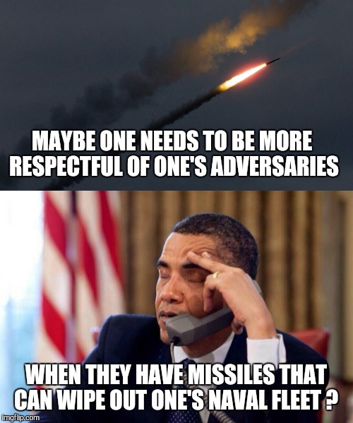 Is there any defense against Russian/Chinese missiles that fly at Mach 5 or 6..?  | MAYBE ONE NEEDS TO BE MORE RESPECTFUL OF ONE'S ADVERSARIES; WHEN THEY HAVE MISSILES THAT CAN WIPE OUT ONE'S NAVAL FLEET ? | image tagged in world war iii,military,russia,vladimir putin,obama,warning | made w/ Imgflip meme maker
