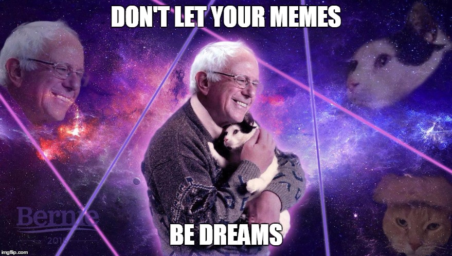 DON'T LET YOUR MEMES; BE DREAMS | made w/ Imgflip meme maker