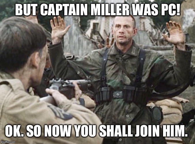 Would You Believe I Like America? | BUT CAPTAIN MILLER WAS PC! OK. SO NOW YOU SHALL JOIN HIM. | image tagged in would you believe i like america | made w/ Imgflip meme maker