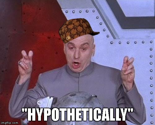 Dr Evil Laser Meme | "HYPOTHETICALLY" | image tagged in memes,dr evil laser,scumbag | made w/ Imgflip meme maker