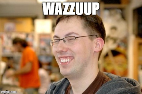 Picking up girls | WAZZUUP | image tagged in nerd,funny,girls | made w/ Imgflip meme maker