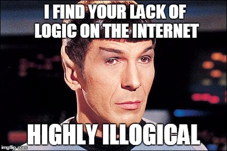 Condescending Spock | I FIND YOUR LACK OF LOGIC ON THE INTERNET; HIGHLY ILLOGICAL | image tagged in condescending spock | made w/ Imgflip meme maker