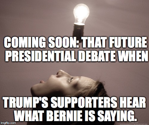 COMING SOON: THAT FUTURE PRESIDENTIAL DEBATE WHEN; TRUMP'S SUPPORTERS HEAR WHAT BERNIE IS SAYING. | image tagged in debate | made w/ Imgflip meme maker