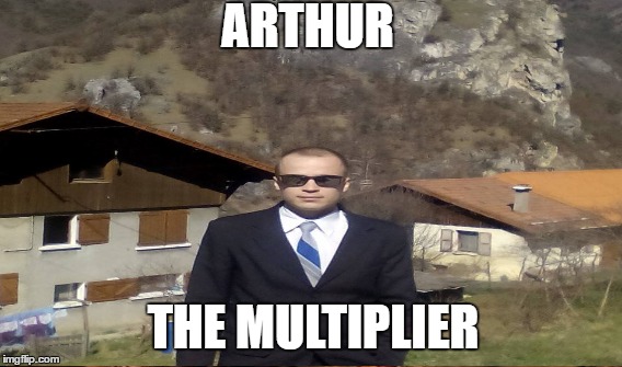 ARTHUR; THE MULTIPLIER | image tagged in money | made w/ Imgflip meme maker