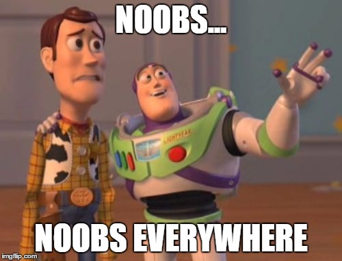 X, X Everywhere | NOOBS... NOOBS EVERYWHERE | image tagged in memes,x x everywhere | made w/ Imgflip meme maker