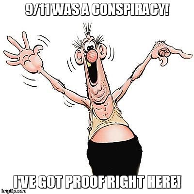 9/11 WAS A CONSPIRACY! I'VE GOT PROOF RIGHT HERE! | made w/ Imgflip meme maker