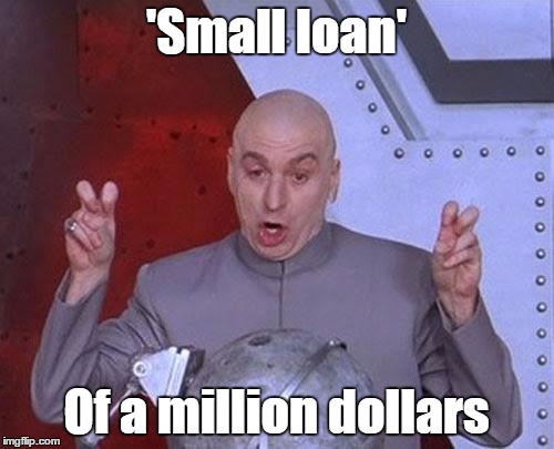 Dr Evil Laser Meme | 'Small loan' Of a million dollars | image tagged in memes,dr evil laser | made w/ Imgflip meme maker