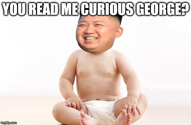 YOU READ ME CURIOUS GEORGE? | made w/ Imgflip meme maker