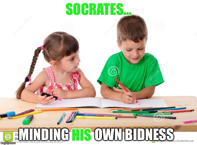 SOCRATES... MINDING          OWN BIDNESS HIS | made w/ Imgflip meme maker