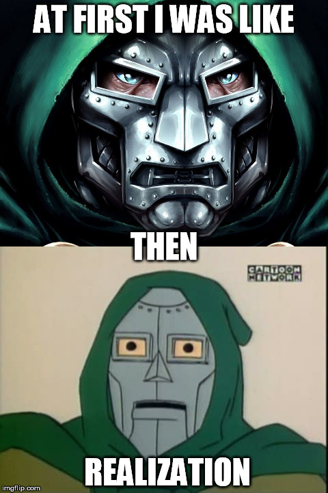 When you treat something like its serious but really shouldn't be. | AT FIRST I WAS LIKE; THEN; REALIZATION | image tagged in doctor doom,marvel,i was like,funny,face | made w/ Imgflip meme maker