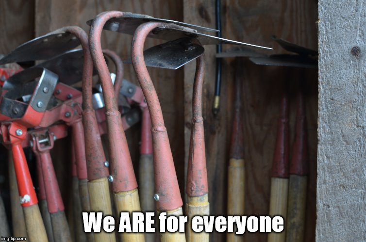 Hoes | We ARE for everyone | image tagged in hoes | made w/ Imgflip meme maker