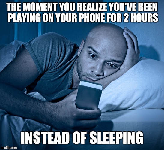 sleepless | THE MOMENT YOU REALIZE YOU'VE BEEN PLAYING ON YOUR PHONE FOR 2 HOURS; INSTEAD OF SLEEPING | image tagged in sleepless | made w/ Imgflip meme maker