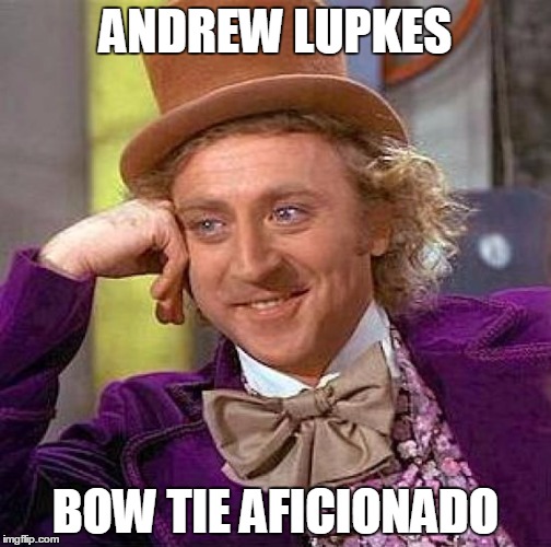 Creepy Condescending Wonka | ANDREW LUPKES; BOW TIE AFICIONADO | image tagged in memes,creepy condescending wonka | made w/ Imgflip meme maker