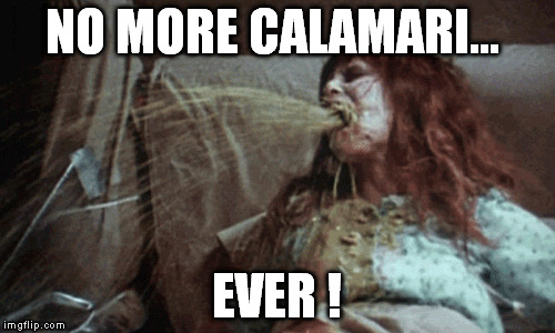 NO MORE CALAMARI... EVER ! | made w/ Imgflip meme maker