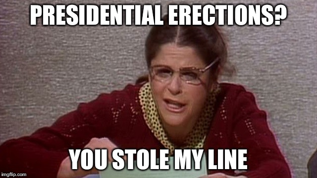 PRESIDENTIAL ERECTIONS? YOU STOLE MY LINE | made w/ Imgflip meme maker