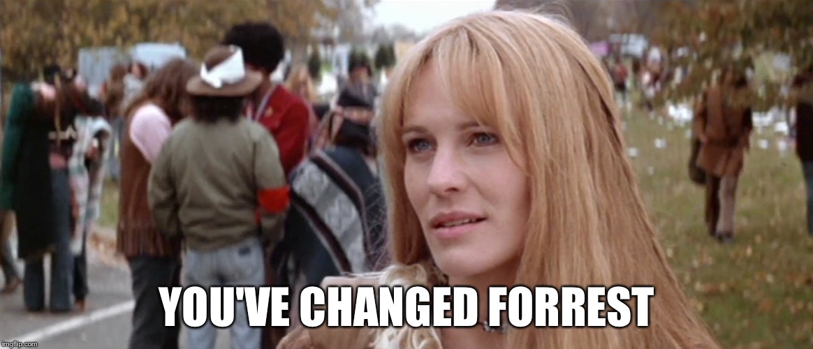 YOU'VE CHANGED FORREST | made w/ Imgflip meme maker